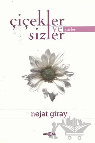 Çiçekler ve Sizler – Nejat Giray – Akçağ Yayınları kitap kapağı