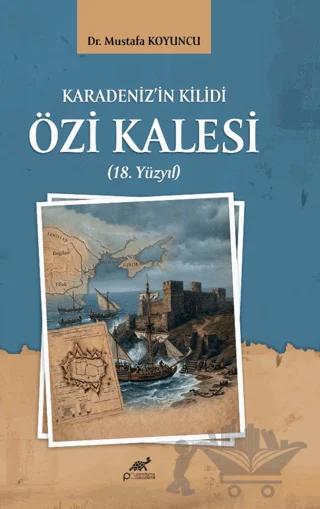 Karadeniz’in Kilidi Özi Kalesi (18. Yüzyıl)