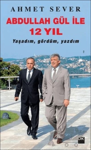 Abdullah Gül ile 12 Yıl – Ahmet Sever – Doğan Kitap kitap kapağı