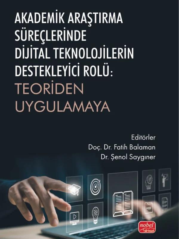 AKADEMİK ARAŞTIRMA SÜREÇLERİNDE DİJİTAL TEKNOLOJİLERİN DESTEKLEYİCİ ROLÜ - Teoriden Uygulamaya