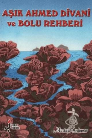 Aşık Ahmed Divani ve Bolu Rehberi