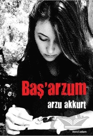 Baş’arzum – Arzu Akkurt – İkinci Adam Yayınları kitap kapağı