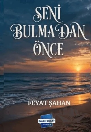 Seni Bulmadan Önce – Feyat Şahan – Kalem Lügat Yayıncılık kitap kapağı