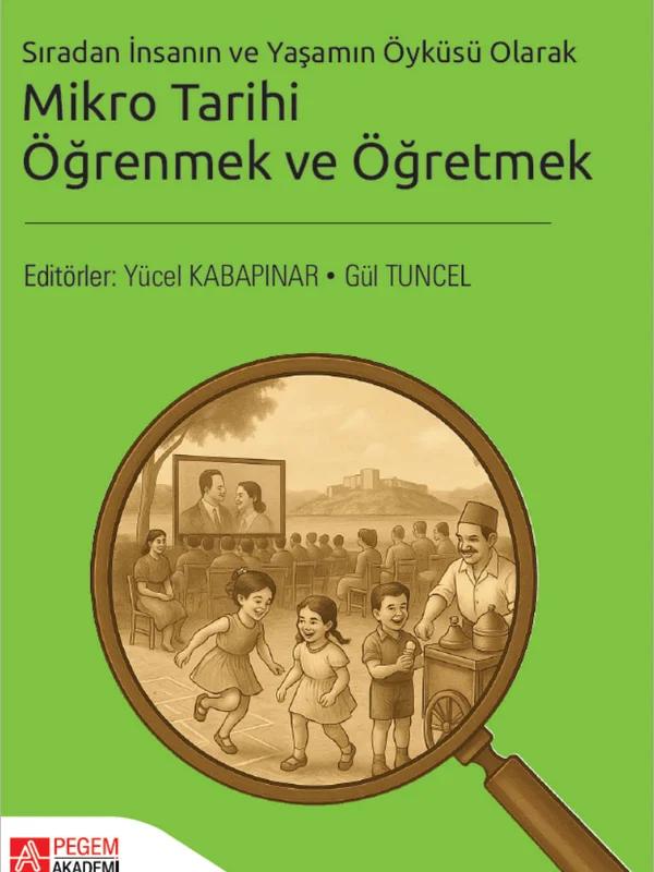 Sıradan İnsanın ve Yaşamın Öyküsü Olarak Mikro Tarihi Öğrenmek ve Öğretmek