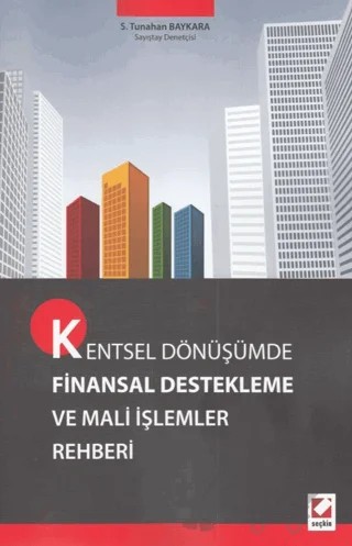 Kentsel Dönüşümde Finansal Destekleme ve Mali İşlemler Rehberi – Saadetdin Tunahan Baykara – Seçkin Yayıncılık kitap kapağı