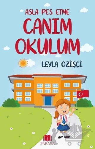 Asla Pes Etme - Canım Okulum – Leyla Özişçi – Parana Yayınları kitap kapağı