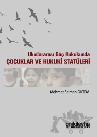 Uluslararası Göç Hukukunda Çocuklar ve Hukuki Statüleri – Mehmet Selman Öktem – On İki Levha Yayınları kitap kapağı