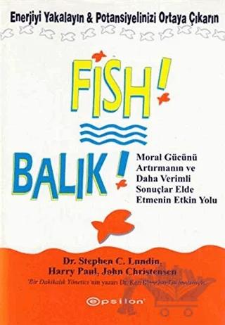 Balık! Moral Gücünü Arttırmanın ve Daha Verimli Sonuçlar Elde Etmenin Etkin Yolu – Stephen C. Lundin – Epsilon Yayınevi kitap kapağı