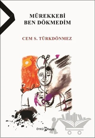 Mürekkebi Ben Dökmedim – Cem S. Türkdönmez – Hayal Yayınları kitap kapağı