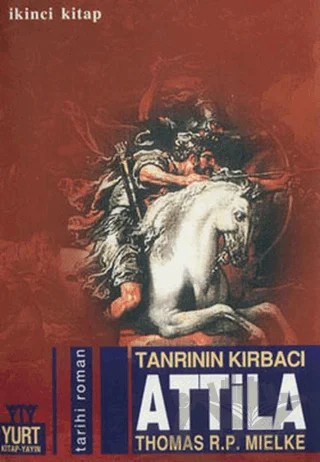 Tanrının Kırbacı Attila 2. Kitap – Thomas R. P. Mielke – Yurt Kitap Yayın kitap kapağı