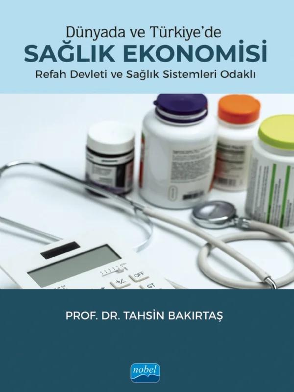 Dünyada ve Türkiye'de SAĞLIK EKONOMİSİ - Refah Devleti ve Sağlık Sistemleri Odaklı