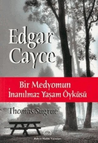Edgar Cayce: Bir Medyomun İnanılmaz Yaşam Öyküsü – Thomas Sugrue – Ruh ve Madde Yayınları kitap kapağı