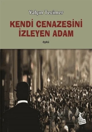 Kendi Cenazesini İzleyen Adam – Yalçın Tecimer – Kanguru Yayınları kitap kapağı