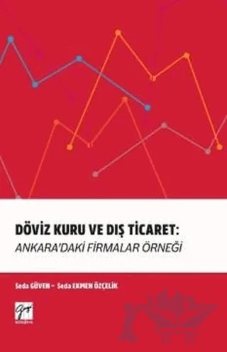 Döviz Kuru ve Dış Ticaret: Ankara'daki Firmalar Örneği – Seda Ekmen Özçelik, Seda Güven – Gazi Kitabevi kitap kapağı