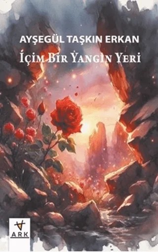İçim Bir Yangın Yeri – Ayşegül Taşkın Erkan – Ark Kitapları kitap kapağı