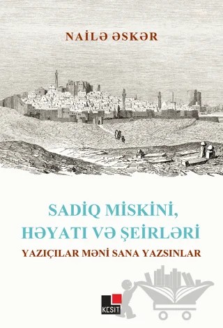 Sadiq Miskini, Hayatı ve Şeirleri Yazıçılar Meni Sana Yazsınlar – Naile Esker – Kesit Yayınları kitap kapağı