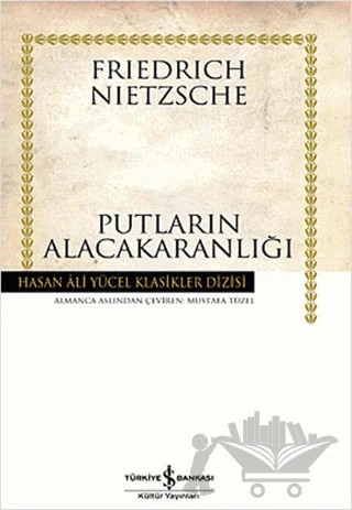 Putların Alacakaranlığı – Friedrich Wilhelm Nietzsche – İş Bankası Kültür Yayınları kitap kapağı