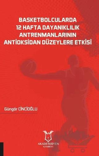 Basketbolcularda 12 Hafta Dayanıklılık Antrenmanlarının Antioksidan Düzeylere Etkisi