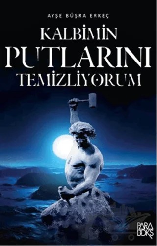 Kalbimin Putlarını Temizliyorum – Ayşe Büşra Erkeç – Paradoks Yayınları kitap kapağı