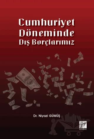 Cumhuriyet Döneminde Dış Borçlarımız – Niyazi Gümüş – Gazi Kitabevi kitap kapağı