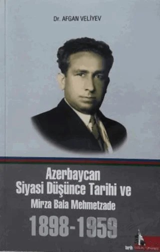 Azerbaycan Siyasi Düşünce Tarihi ve Mirza Bala Mehmetzade 1898-1959 – Afgan Veliyev – Doğu Kütüphanesi kitap kapağı