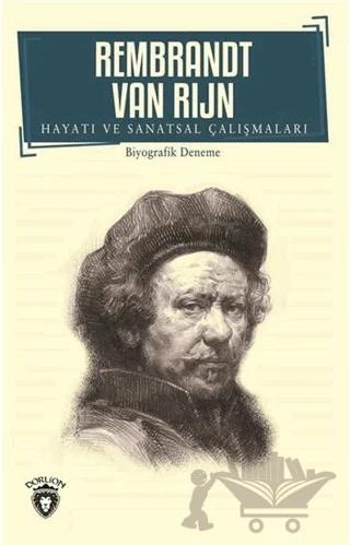 Rembrandt Van Rijn - Hayatı ve Sanatsal Çalışmaları