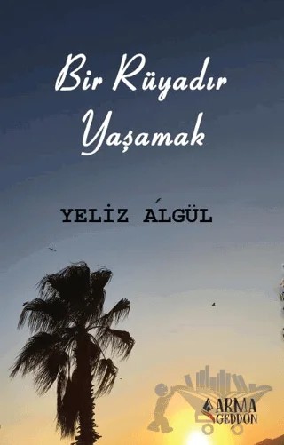Bir Rüyadır Yaşamak – Yeliz Algül – Armageddon kitap kapağı