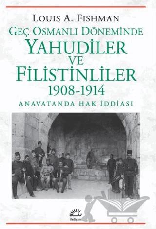 Geç Osmanlı Döneminde Yahudiler ve Filistinliler 1908-1914