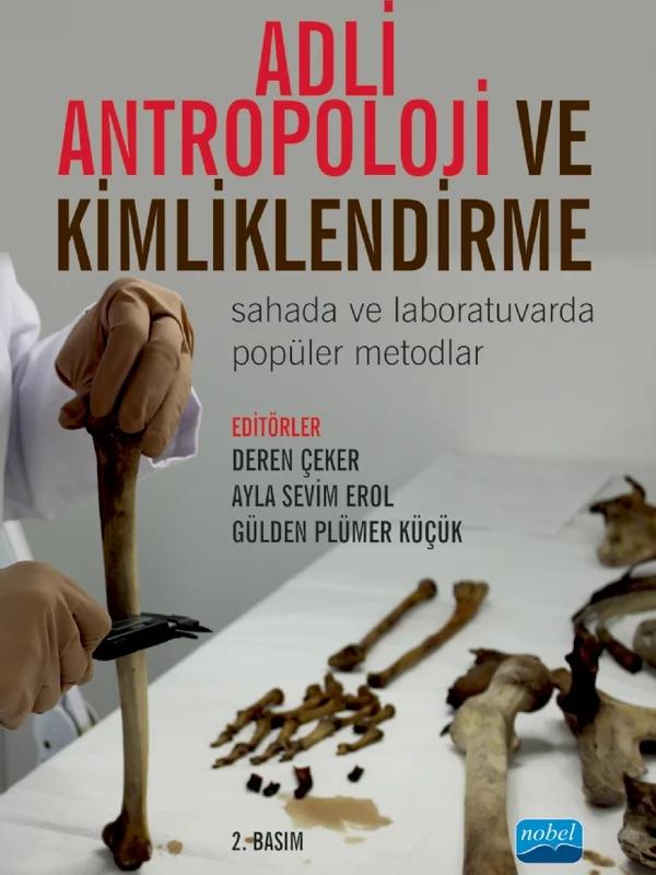 ADLİ ANTROPOLOJİ VE KİMLİKLENDİRME - Sahada ve Laboratuvarda Popüler Metodlar – Alper Yener Yavuz, Ayla Sevim Erol, Burak Bilecenoğlu, Cemal Gürkan, Deniz Kahraman, Deren Çeker, Gülbanu Gökbulut Zorba, Gülden Plümer Küçük, İdris Deniz, Mert Ocak, Sinem Hoşsöz, Yeşim Doğan – Nobel Akademik Yayıncılık kitap kapağı