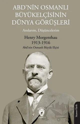 ABD’nin Osmanlı Büyükelçisinin Dünya Görüşleri (Anılarım, Düşüncelerim)