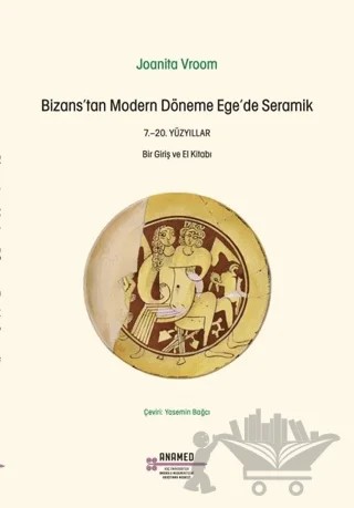 Bizans’tan Modern Döneme Ege’de Seramik – Joanita Vroom – Koç Üniversitesi Anadolu Medeniyetleri Araştırma Merkezi ANAMED kitap kapağı