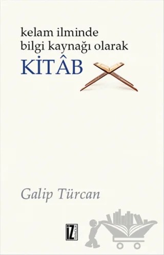 Kelam İlminde Bilgi Kaynağı Olarak Kitab – Galip Türcan – İz Yayıncılık kitap kapağı