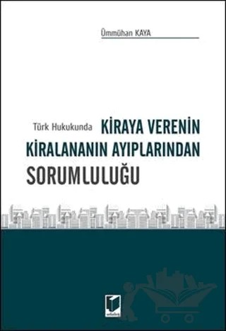 Türk Hukukunda Kiraya Verenin Kiralananın Ayıplarından Sorumluluğu – Ümmühan Kaya – Adalet Yayınevi kitap kapağı