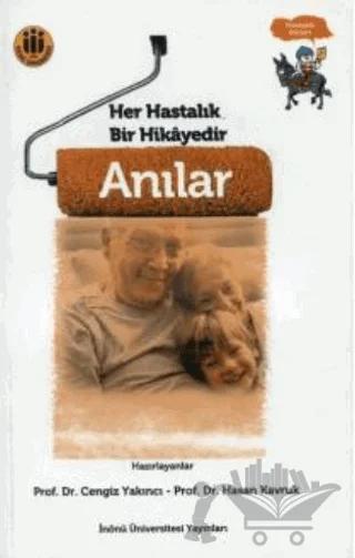 Her Hastalık Bir Hikayedir - Anılar – Cengiz Yakıncı, Hasan Kavruk – İnönü Üniversitesi Yayınları kitap kapağı