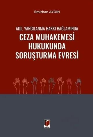 Adil Yargılanma Hakkı Bağlamında Ceza Muhakemesi Hukukunda Soruşturma Evresi