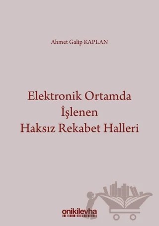 Elektronik Ortamda İşlenen Haksız Rekabet Halleri – Ahmet Galip Kaplan – On İki Levha Yayınları kitap kapağı