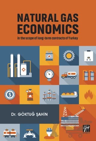 Natural Gas Economics In The Scope Of Long-Term Contracts Of Turkey – Göktuğ Şahin – Gazi Kitabevi kitap kapağı