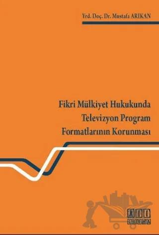 Fikri Mülkiyet Hukukunda Televizyon Program Formatlarının Korunması