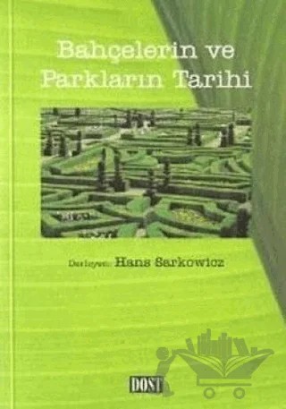 Bahçelerin ve Parkların Tarihi – Hans Sarkowicz – Dost Kitabevi Yayınları kitap kapağı