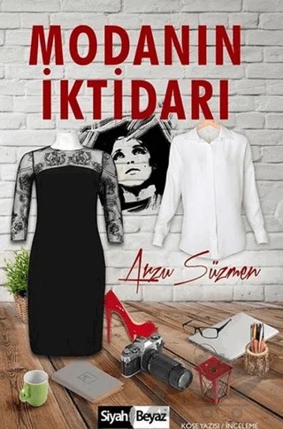 Modanın İktidarı – Arzu Süzmen – Siyah Beyaz Yayınları kitap kapağı