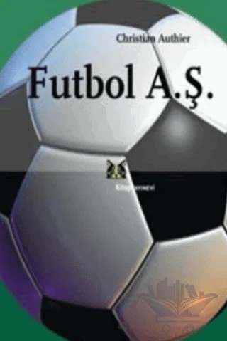 Futbol A.Ş. – Christian Authier – Kitap Yayınevi kitap kapağı