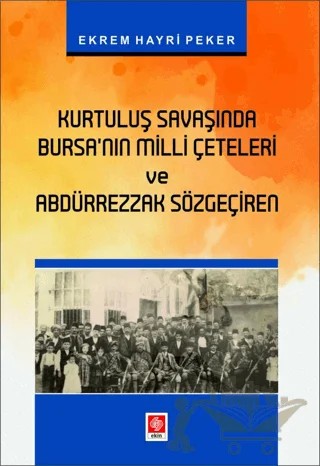 Kurtuluş Savaşında Bursanın Milli Çeteleri ve Abdürrezzak Sözgeçiren – Ekrem Hayri Peker – Ekin Basım Yayın kitap kapağı