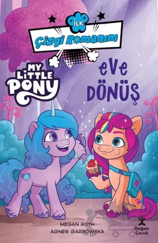 İlk Çizgi Romanım My Little Pony-Eve Dönüş – Megan Roth, Agnes Garbowska – Doğan Çocuk kitap kapağı