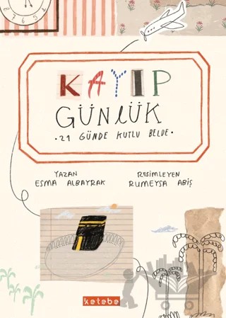Kayıp Günlük 21 Günde Kutlu Belde – Esma Albayrak – Ketebe Çocuk kitap kapağı