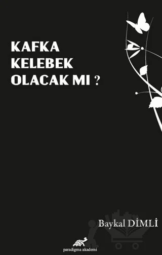 Kafka Kelebek Olacak mı? – Baykal Dimli – Paradigma Akademi Yayınları kitap kapağı
