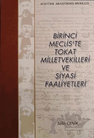 Birinci Meclis'te Tokat Milletvekilleri ve Siyasi Faaliyetleri – Salih Cenik – Atatürk Araştırma Merkezi kitap kapağı