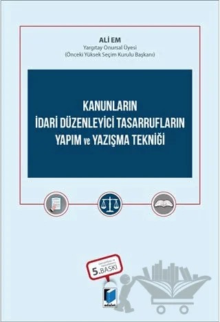 Kanunların İdari Düzenleyici Tasarrufların Yapım ve Yazışma Tekniği – Ali Em – Adalet Yayınevi kitap kapağı