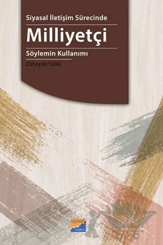 Siyasal İletişim Sürecinde Milliyetçi Söylemin Kullanımı – Zübeyde Süllü – Siyasal Kitabevi kitap kapağı