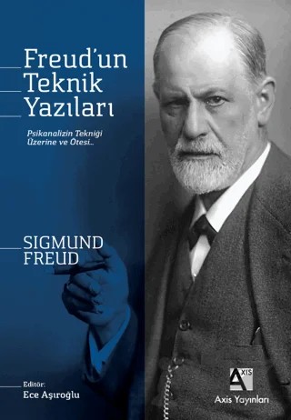 Freud’un Teknik Yazıları Psikanalizin Tekniği Üzerine ve Ötesi … – Sigmund Freud – Axis Yayınları kitap kapağı