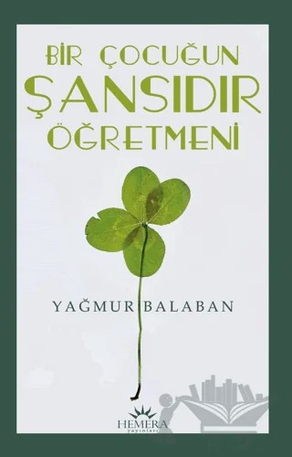 Bir Çocuğun Şansıdır Öğretmeni – Yağmur Balaban – Hemera Yayınları kitap kapağı